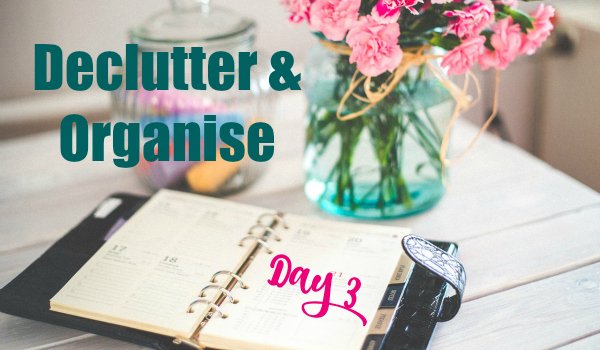 declutter and organise week day 3