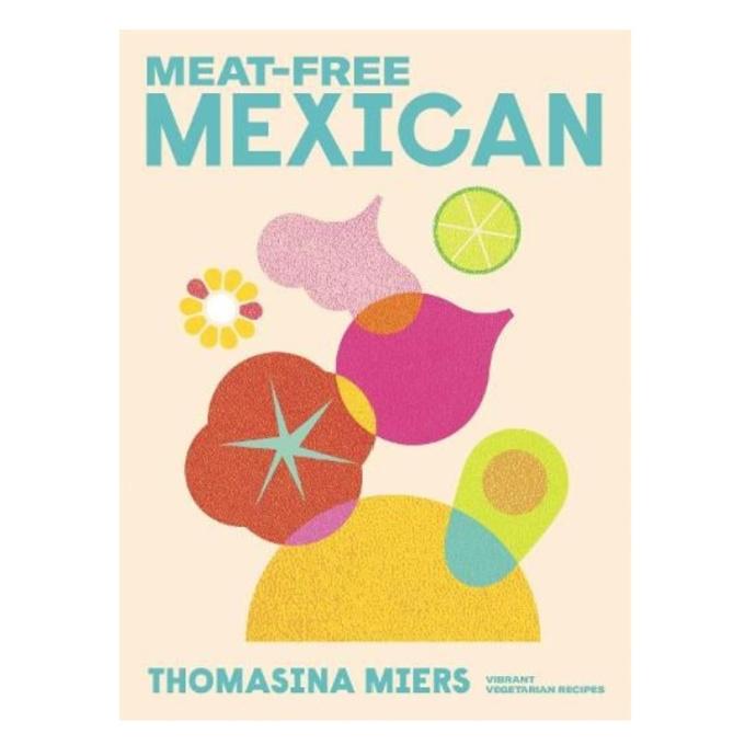 Meat-Free Mexican cookbook by Thomasina Miers